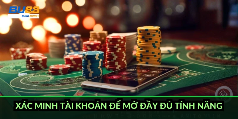 Xác minh tài khoản để mở đầy đủ tính năng