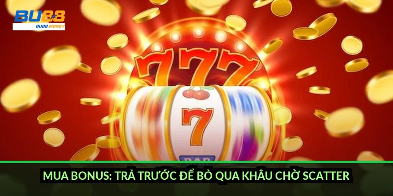 Vòng quay bonus nổ hũ là gì và cách scatter kích hoạt free spin 5 Mua bonus: trả trước để bỏ qua khâu chờ scatter